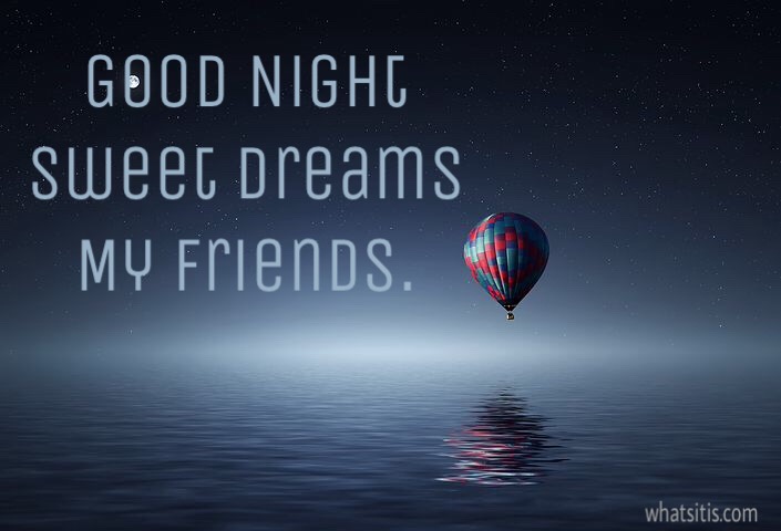 Good night sweet dreams friends 