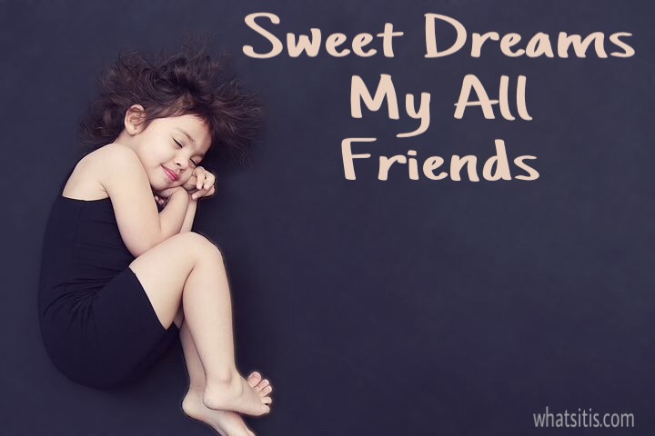 Sweet dreams my all friends 