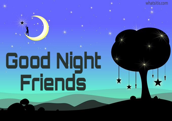 Good night friends