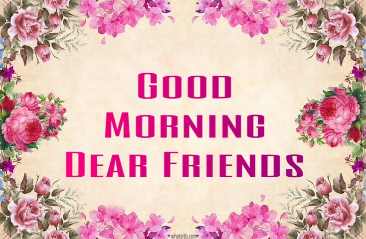 good morning dear friends