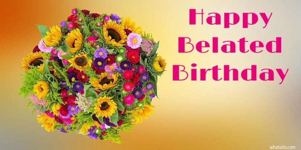 Free 25 Belated Birthday Wishes Images | Happy Belated Birthday Images